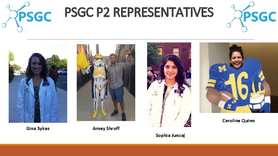 PSGC P 2 REPRESENTATIVES Caroline Quinn Gina Sykes Amey Shroff Sophia Juncaj 