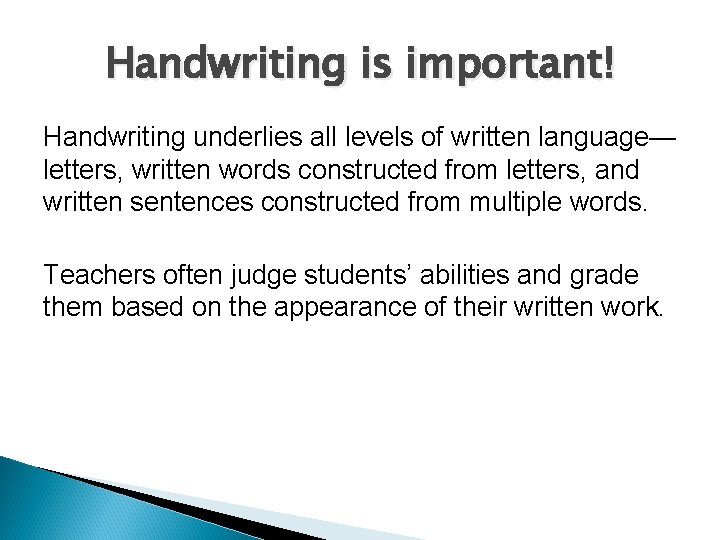 Handwriting is important! Handwriting underlies all levels of written language— letters, written words constructed