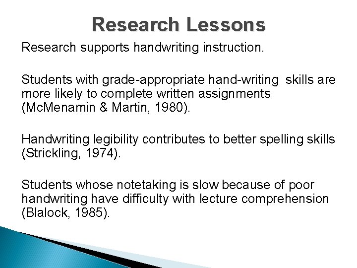 Research Lessons Research supports handwriting instruction. Students with grade-appropriate hand-writing skills are more likely
