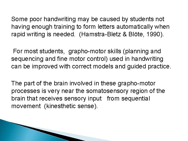 Some poor handwriting may be caused by students not having enough training to form