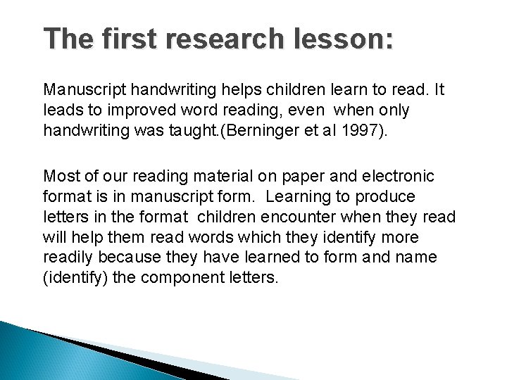 The first research lesson: Manuscript handwriting helps children learn to read. It leads to