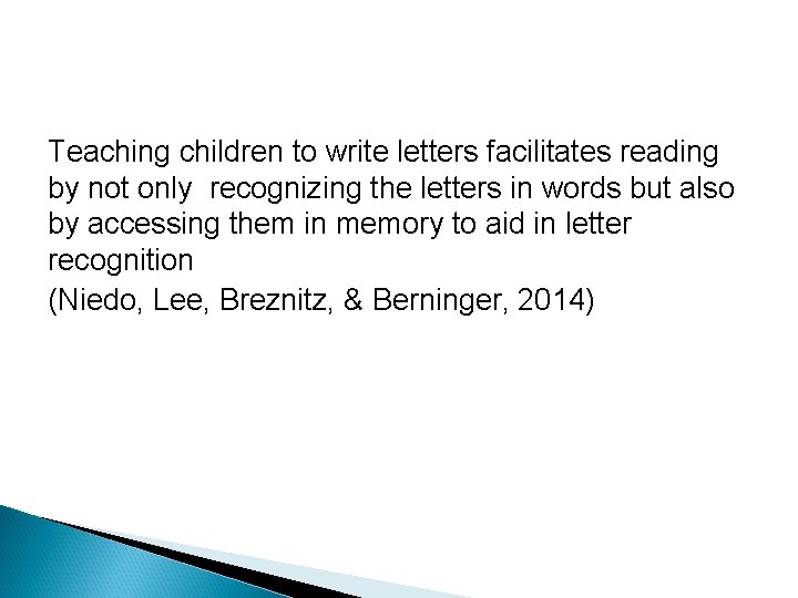 Teaching children to write letters facilitates reading by not only recognizing the letters in