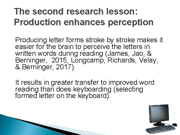 The second research lesson: Production enhances perception Producing letter forms stroke by stroke makes