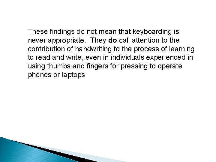 These findings do not mean that keyboarding is never appropriate. They do call attention