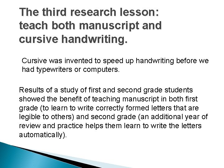 The third research lesson: teach both manuscript and cursive handwriting. Cursive was invented to