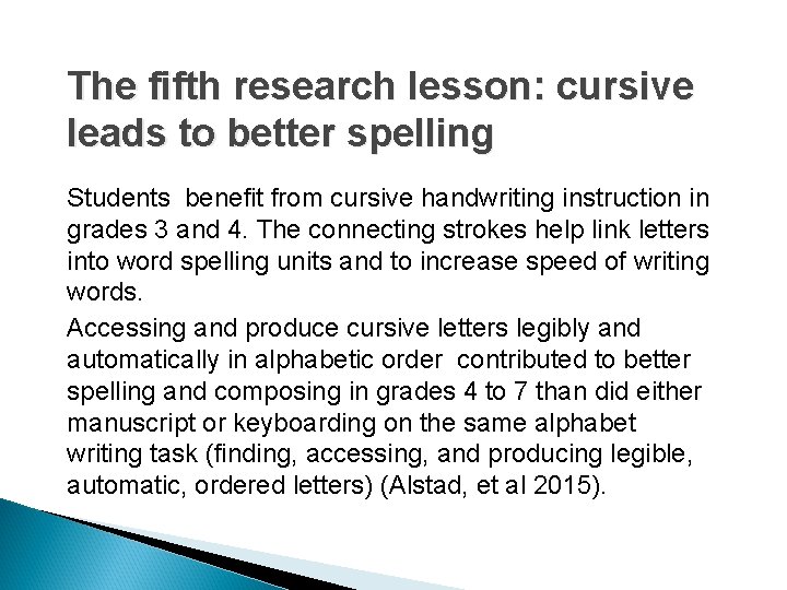 The fifth research lesson: cursive leads to better spelling Students benefit from cursive handwriting