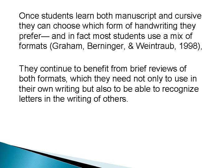 Once students learn both manuscript and cursive they can choose which form of handwriting