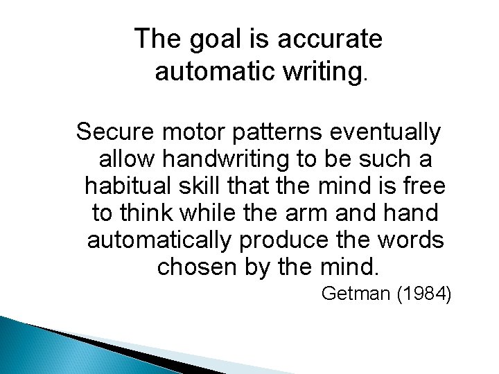The goal is accurate automatic writing. Secure motor patterns eventually allow handwriting to be