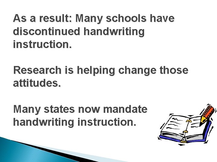 As a result: Many schools have discontinued handwriting instruction. Research is helping change those