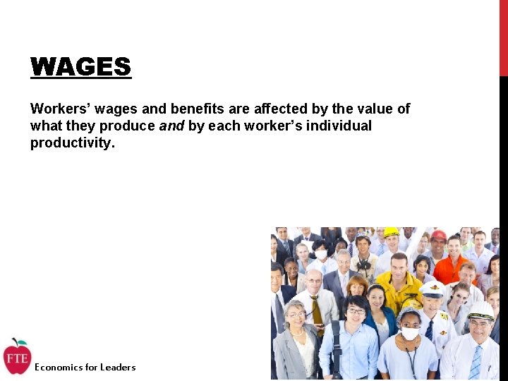 WAGES Workers’ wages and benefits are affected by the value of what they produce
