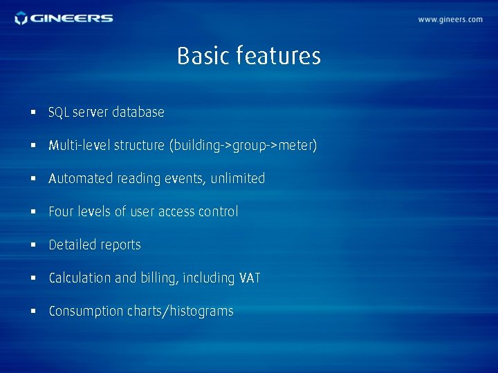 Basic features § SQL server database § Multi-level structure (building->group->meter) § Automated reading events,