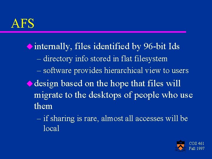 AFS u internally, files identified by 96 -bit Ids – directory info stored in AFS u internally, files identified by 96 -bit Ids – directory info stored in