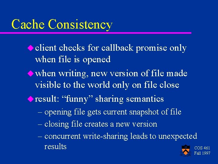 Cache Consistency u client checks for callback promise only when file is opened u Cache Consistency u client checks for callback promise only when file is opened u