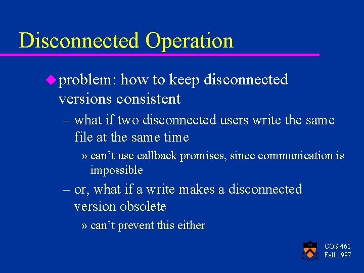 Disconnected Operation u problem: how to keep disconnected versions consistent – what if two Disconnected Operation u problem: how to keep disconnected versions consistent – what if two