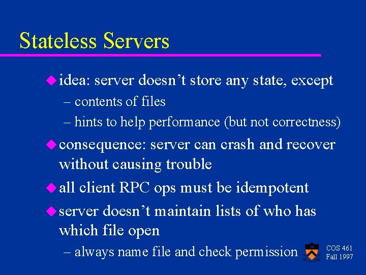 Stateless Servers u idea: server doesn’t store any state, except – contents of files Stateless Servers u idea: server doesn’t store any state, except – contents of files