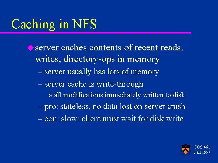 Caching in NFS u server caches contents of recent reads, writes, directory-ops in memory Caching in NFS u server caches contents of recent reads, writes, directory-ops in memory