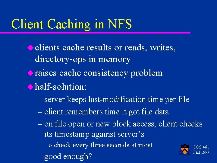 Client Caching in NFS u clients cache results or reads, writes, directory-ops in memory Client Caching in NFS u clients cache results or reads, writes, directory-ops in memory
