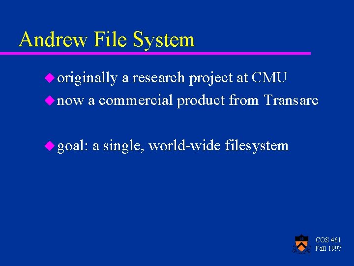 Andrew File System u originally a research project at CMU u now a commercial Andrew File System u originally a research project at CMU u now a commercial