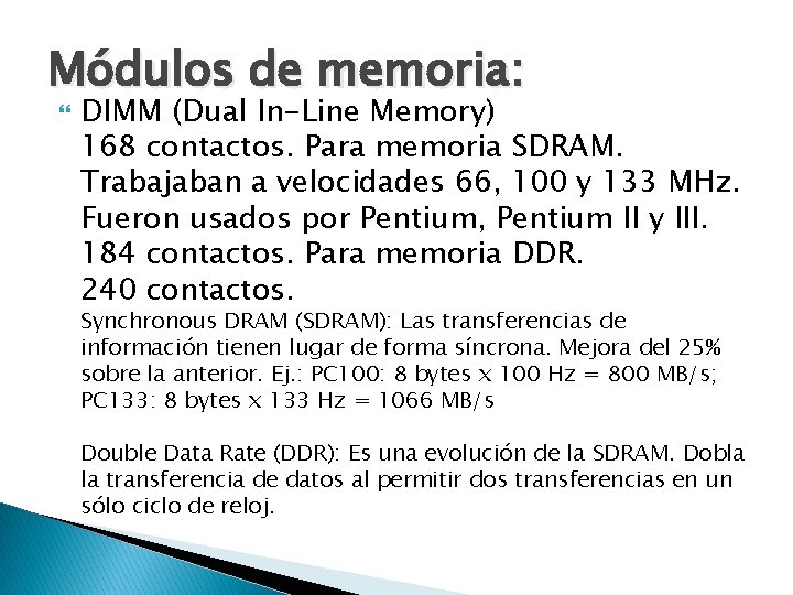 Módulos de memoria: DIMM (Dual In-Line Memory) 168 contactos. Para memoria SDRAM. Trabajaban a