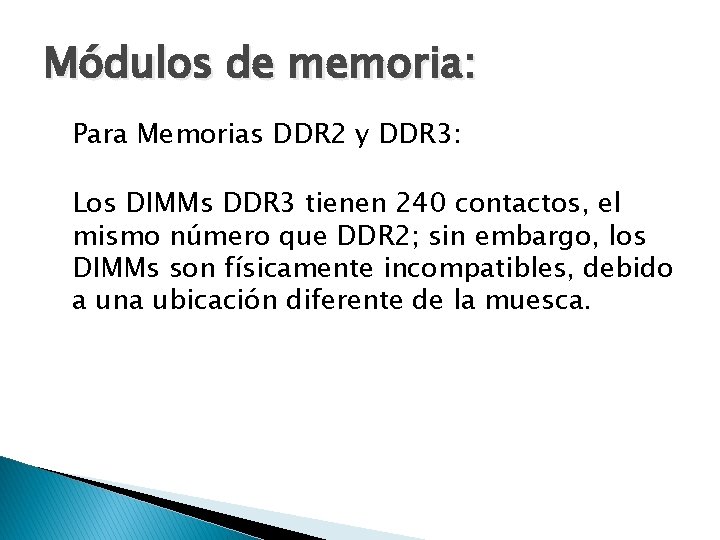 Módulos de memoria: Para Memorias DDR 2 y DDR 3: Los DIMMs DDR 3