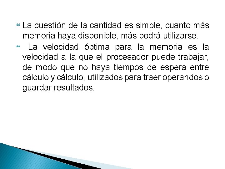  La cuestión de la cantidad es simple, cuanto más memoria haya disponible, más