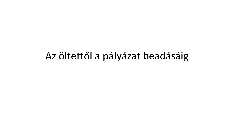 Az öltettől a pályázat beadásáig 