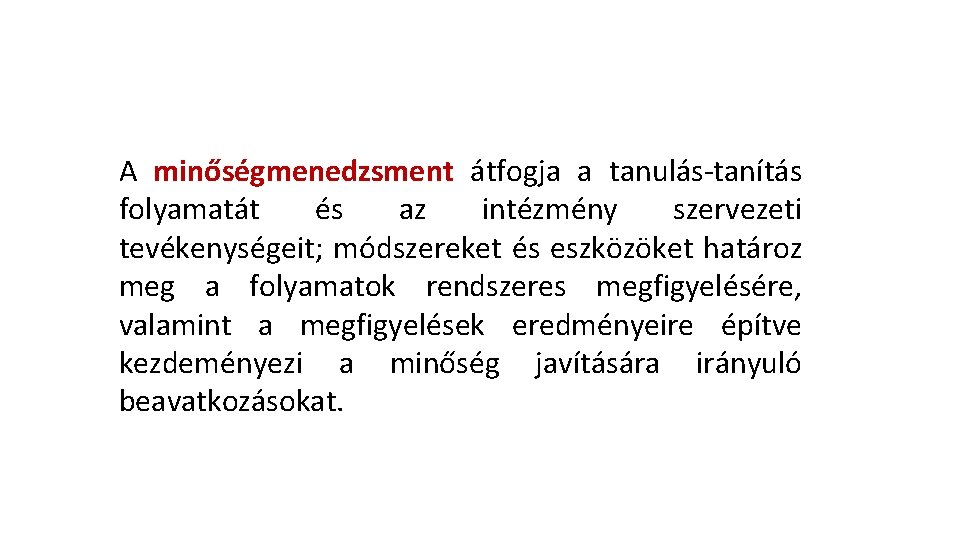 A minőségmenedzsment átfogja a tanulás-tanítás folyamatát és az intézmény szervezeti tevékenységeit; módszereket és eszközöket