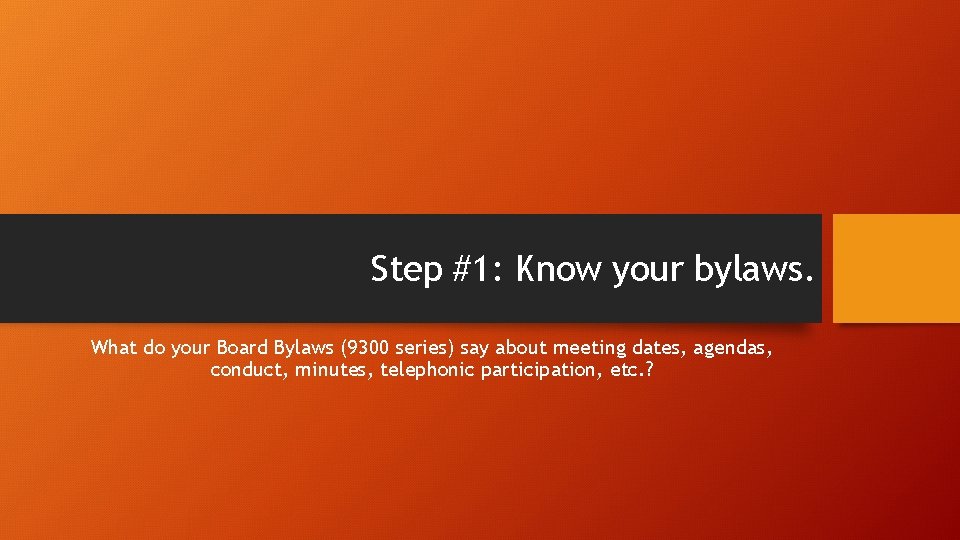 Step #1: Know your bylaws. What do your Board Bylaws (9300 series) say about