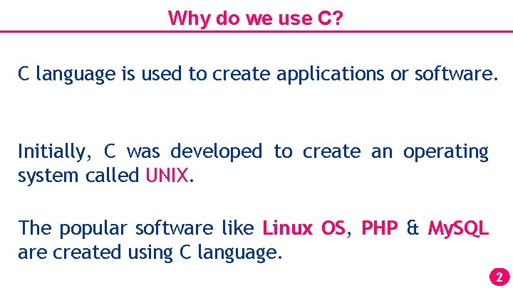Why do we use C? C language is used to create applications or software.