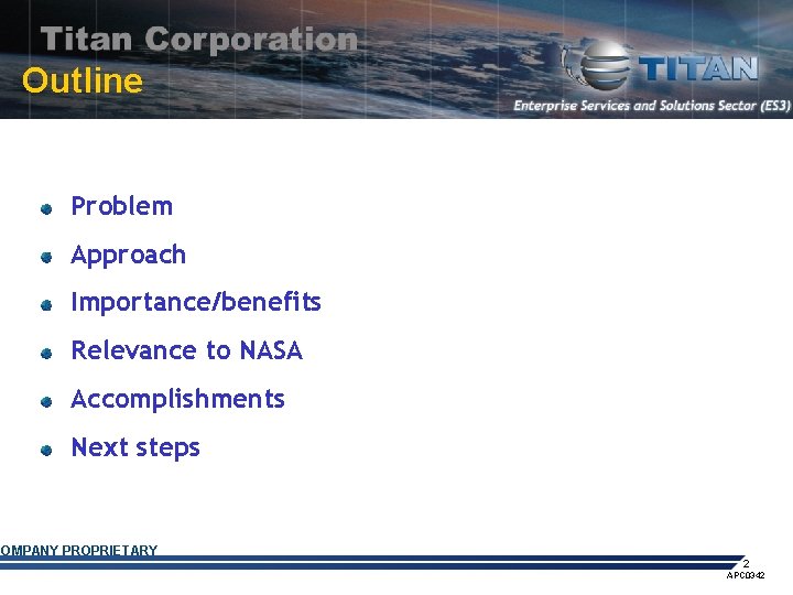 Outline Problem Approach Importance/benefits Relevance to NASA Accomplishments Next steps COMPANY PROPRIETARY 2 APC