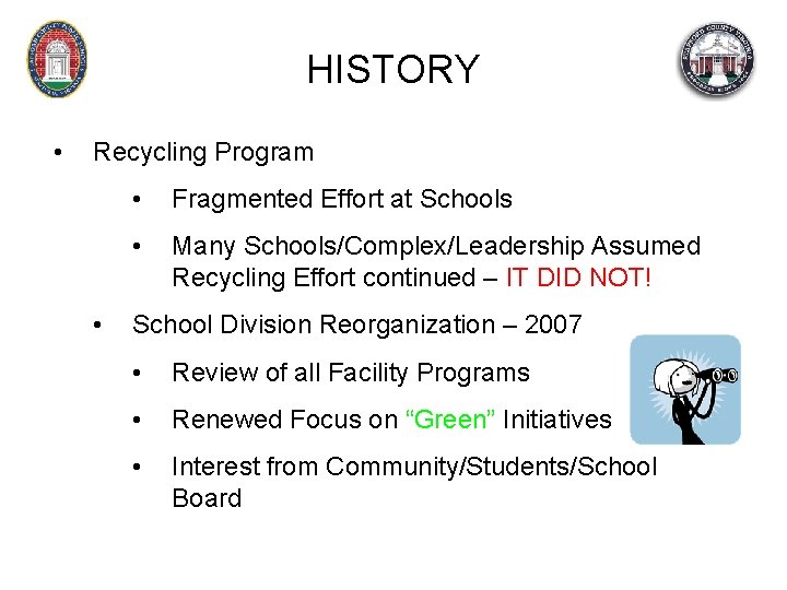 HISTORY • Recycling Program • • Fragmented Effort at Schools • Many Schools/Complex/Leadership Assumed