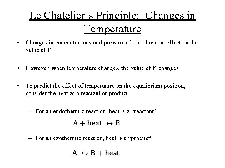 Le Chatelier’s Principle: Changes in Temperature • Changes in concentrations and pressures do not