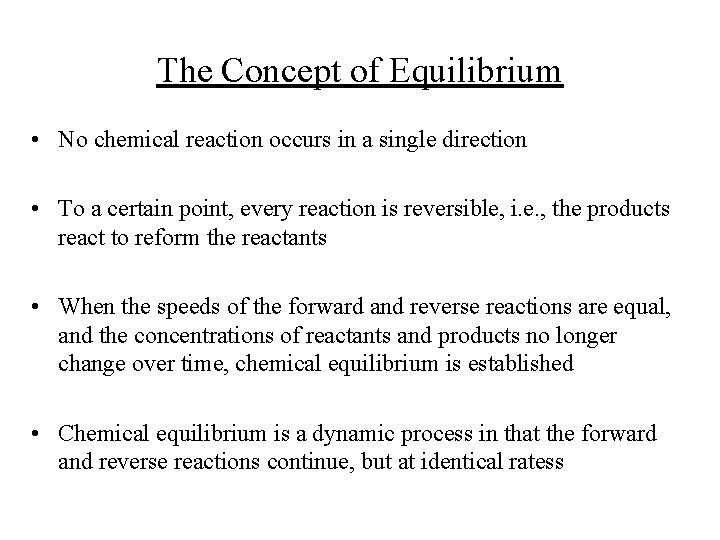 The Concept of Equilibrium • No chemical reaction occurs in a single direction •