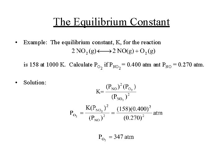 The Equilibrium Constant • Example: The equilibrium constant, K, for the reaction is 158