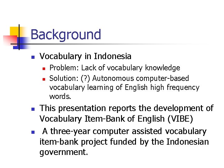 Background n Vocabulary in Indonesia n n Problem: Lack of vocabulary knowledge Solution: (?