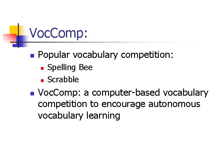 Voc. Comp: n Popular vocabulary competition: n n n Spelling Bee Scrabble Voc. Comp: