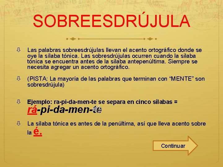 SOBREESDRÚJULA Las palabras sobreesdrújulas llevan el acento ortográfico donde se oye la sílaba tónica.