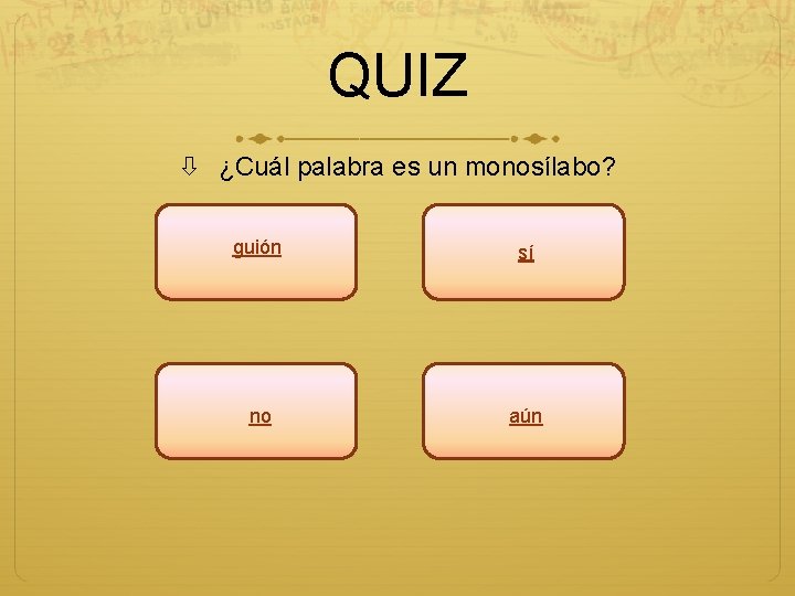 QUIZ ¿Cuál palabra es un monosílabo? guión sí no aún 