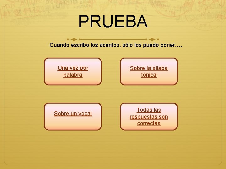 PRUEBA Cuando escribo los acentos, sólo los puedo poner…. Una vez por palabra Sobre