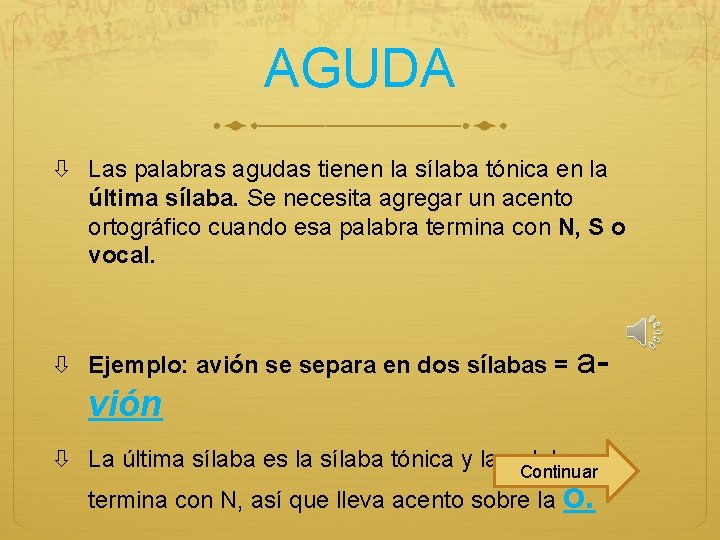 AGUDA Las palabras agudas tienen la sílaba tónica en la última sílaba. Se necesita