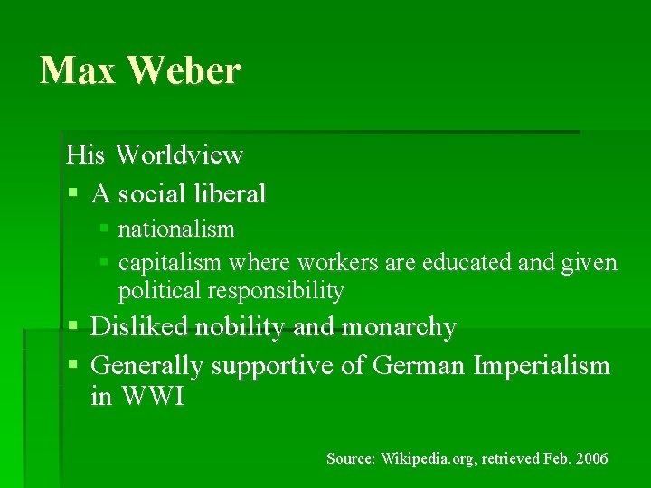 Max Weber His Worldview A social liberal nationalism capitalism where workers are educated and