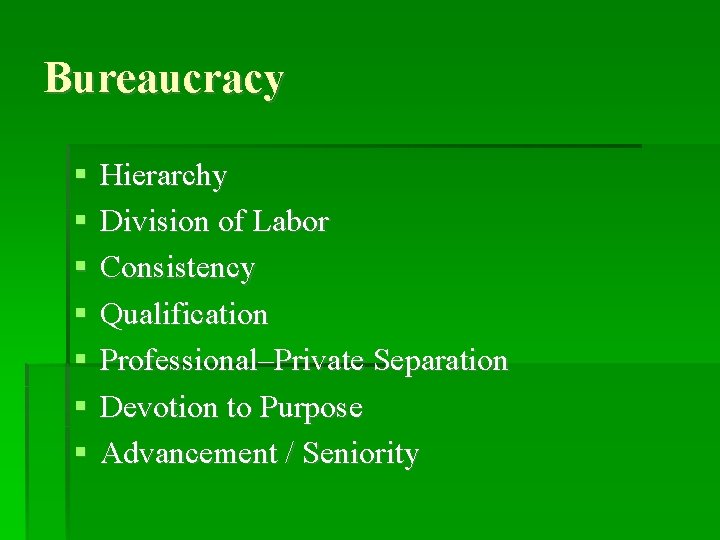 Bureaucracy Hierarchy Division of Labor Consistency Qualification Professional–Private Separation Devotion to Purpose Advancement /