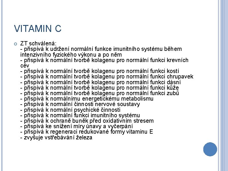 VITAMIN C ZT schválená: - přispívá k udržení normální funkce imunitního systému během intenzivního