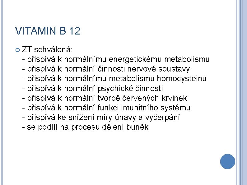 VITAMIN B 12 ZT schválená: - přispívá k normálnímu energetickému metabolismu - přispívá k