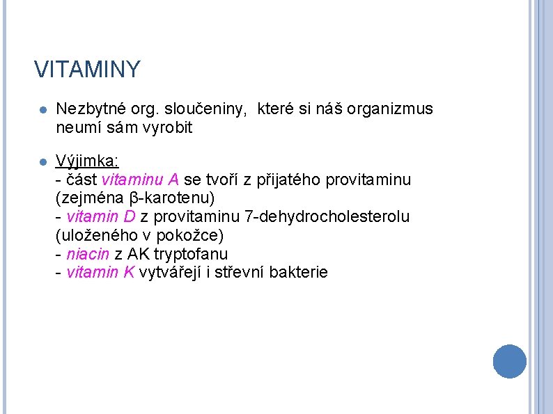 VITAMINY Nezbytné org. sloučeniny, které si náš organizmus neumí sám vyrobit Výjimka: - část