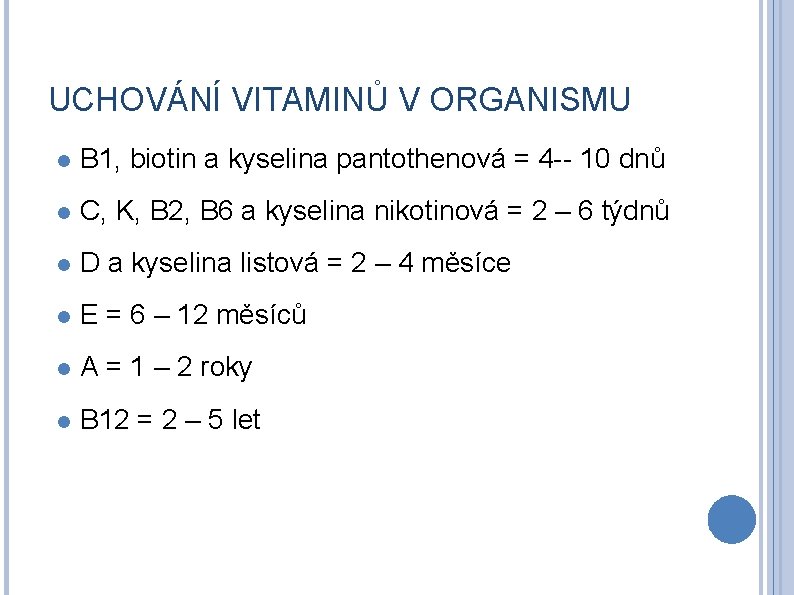 UCHOVÁNÍ VITAMINŮ V ORGANISMU B 1, biotin a kyselina pantothenová = 4 -- 10