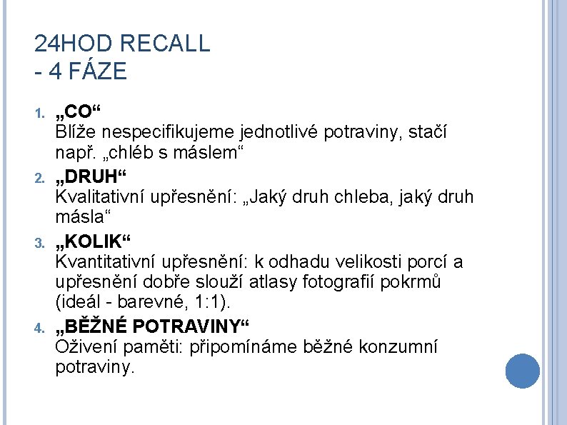 24 HOD RECALL - 4 FÁZE 1. 2. 3. 4. „CO“ Blíže nespecifikujeme jednotlivé