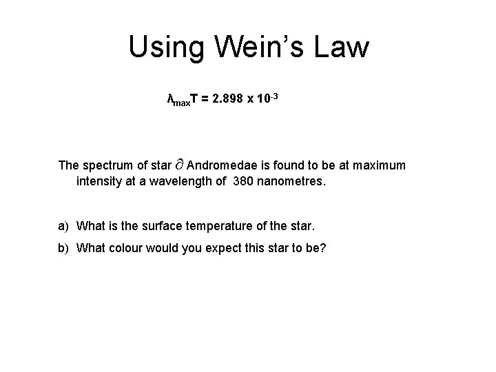 Using Wein’s Law λmax. T = 2. 898 x 10 -3 The spectrum of