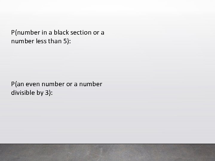 P(number in a black section or a number less than 5): P(an even number