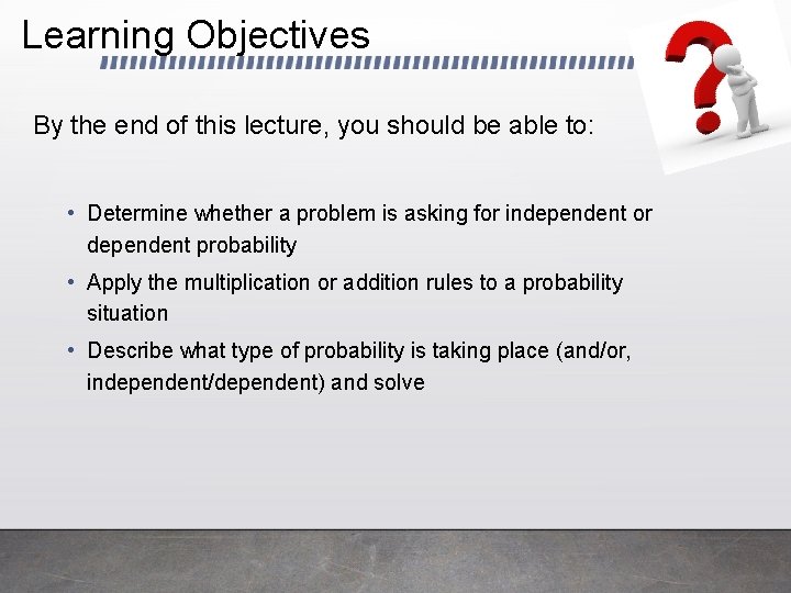 Learning Objectives By the end of this lecture, you should be able to: •